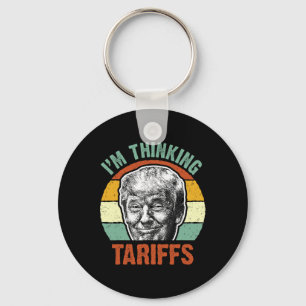 Funny Trump Tariff - I'm Thinking Tariffs Politica Keychain