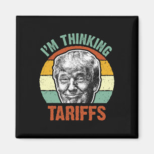 Funny Trump Tariff - I'm Thinking Tariffs Politica Magnet