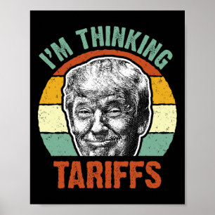 Funny Trump Tariff - I'm Thinking Tariffs Politica Poster