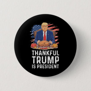 Funny Trump Thanksgiving Thankful Trump Is Preside Button