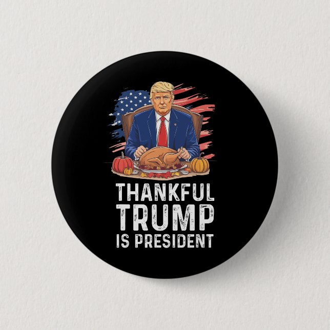 Funny Trump Thanksgiving Thankful Trump Is Preside Button (Front)