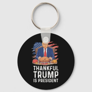 Funny Trump Thanksgiving Thankful Trump Is Preside Keychain