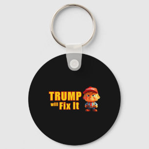 Funny! Trump Will Fix It Yes He Will Trump The Fix Keychain