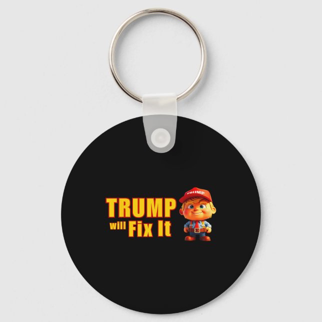 Funny! Trump Will Fix It Yes He Will Trump The Fix Keychain (Front)