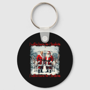 Funny Trump Xmas Pajamas I'll Be Home For Christma Keychain