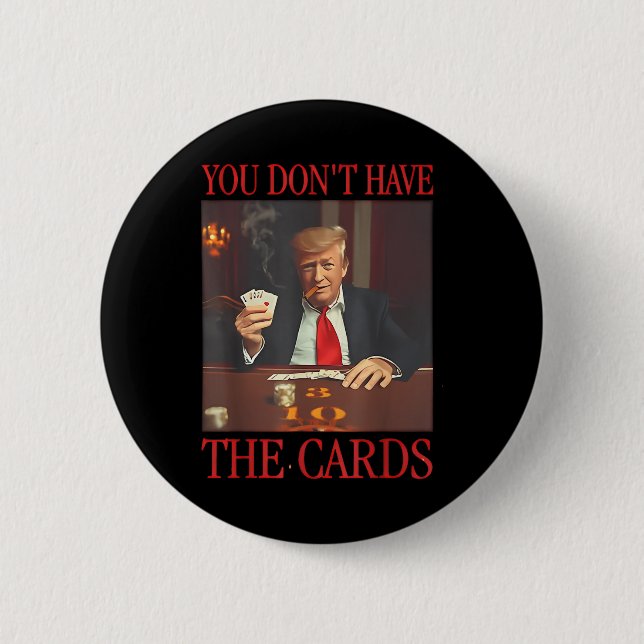 Funny Trump You Dont Have The Cards  Button (Front)