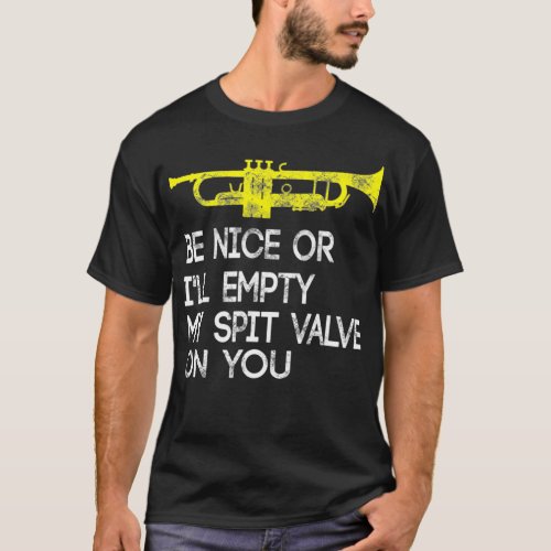 Funny Trumpet Be Nice Or Ill Empty My Spit Valve T_Shirt