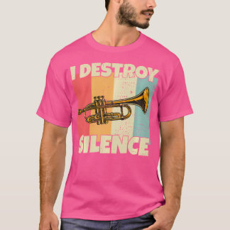 Funny Trumpet Instrument I Destroy Silence For Tru T-Shirt