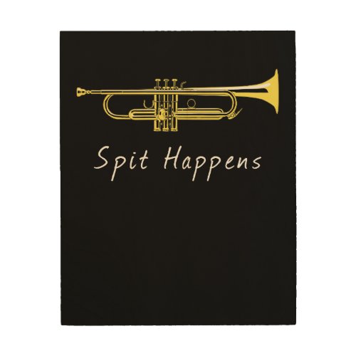 Funny Trumpet Spit Happens Band Player Wood Wall Art