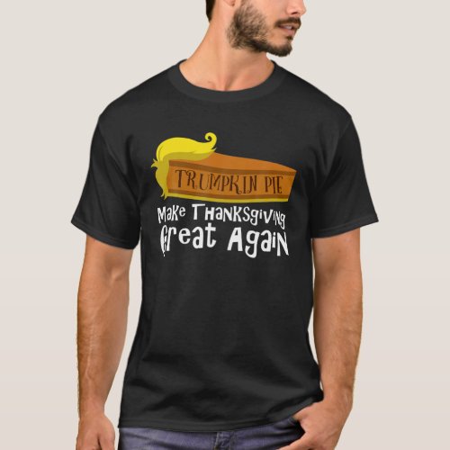 Funny Trumpkin Pie Make Thanksgiving Great Again S T_Shirt
