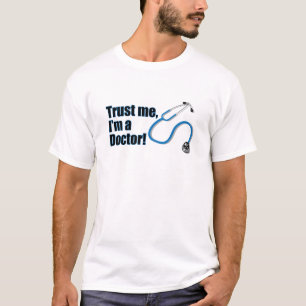Funny Trust Me I'm a Doctor Humorous Shirt