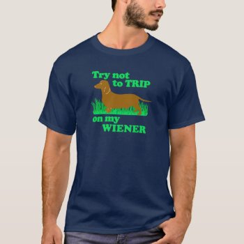 Funny! Try Not To Trip On My Wiener T-shirt by RobotFace at Zazzle
