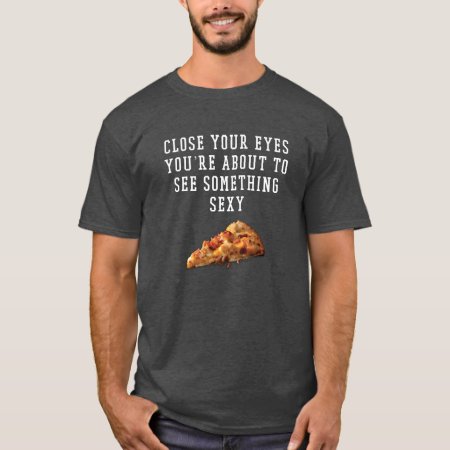 Funny Tshirt - Sexy Pizza