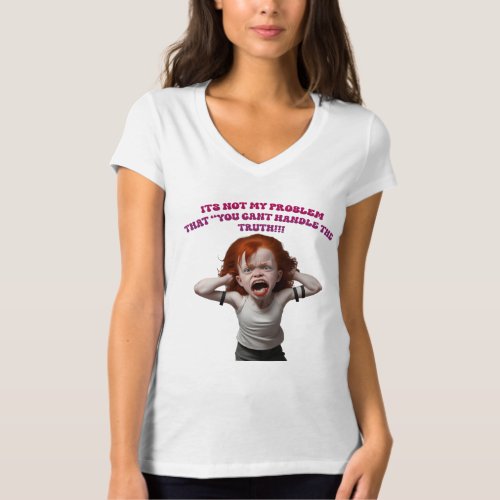 Funny Tshirt You Cant handle the truth screaming 