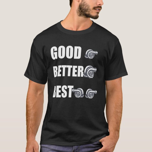 Funny Turbo Charger Turbocharged Good Better Best T-Shirt (Front)