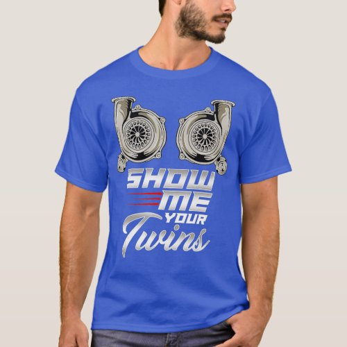 Funny Turbo Racing Show Me Your Twins TTs T_Shirt