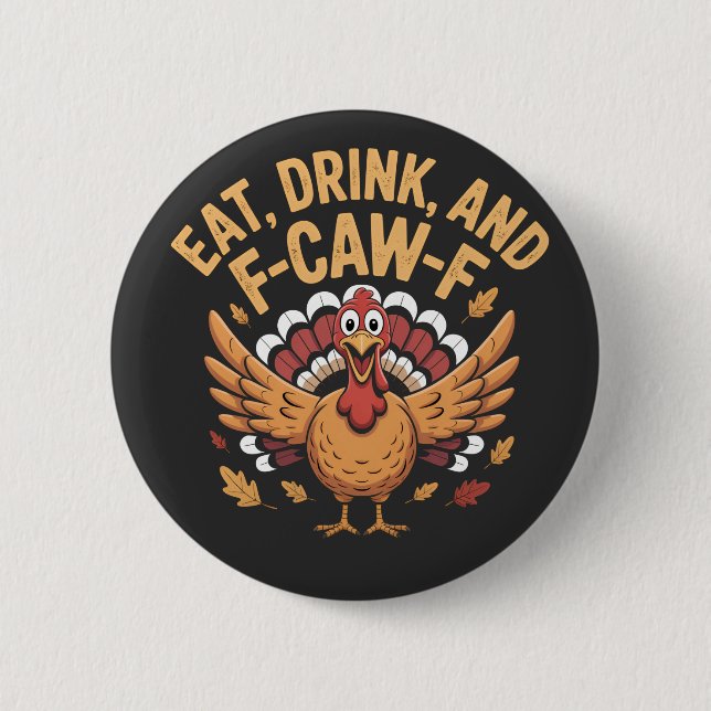 Funny Turkey Eat Drink And F-Caw-F Cawing   Button (Front)