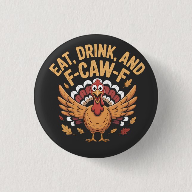 Funny Turkey Eat Drink And F-Caw-F Cawing   Button (Front)