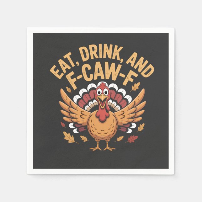Funny Turkey Eat Drink And F-Caw-F Cawing   Napkins (Front)