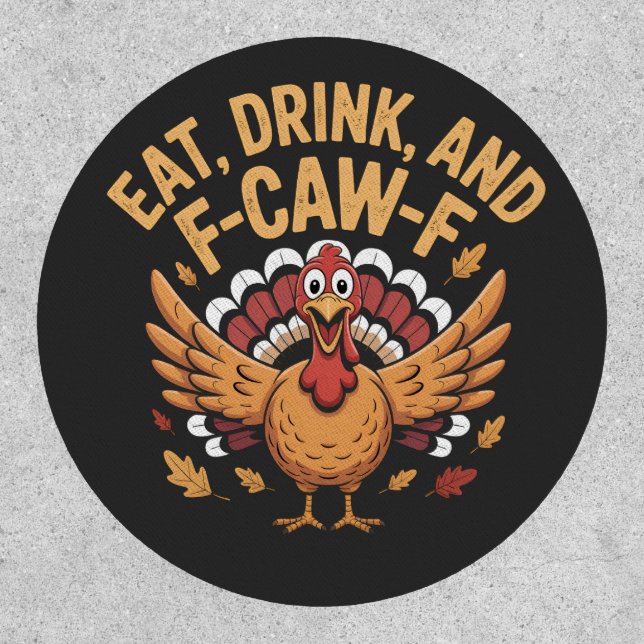 Funny Turkey Eat Drink And F-Caw-F Cawing   Patch (Front)