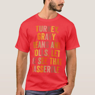 Funny Turkey Gravy Beans And Rolls Let Me See That T-Shirt