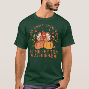 Funny Turkey Gravy Beans And Rolls Let Me See That T-Shirt