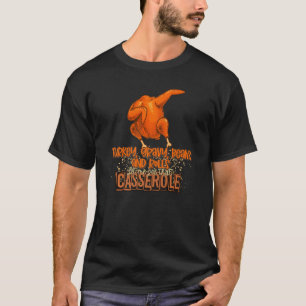 Funny Turkey Gravy Beans Let Me See Casseroles Tha T-Shirt