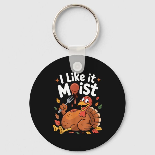 Funny Turkey I Like It Moist Thanksgiving Men Wome Keychain (Front)