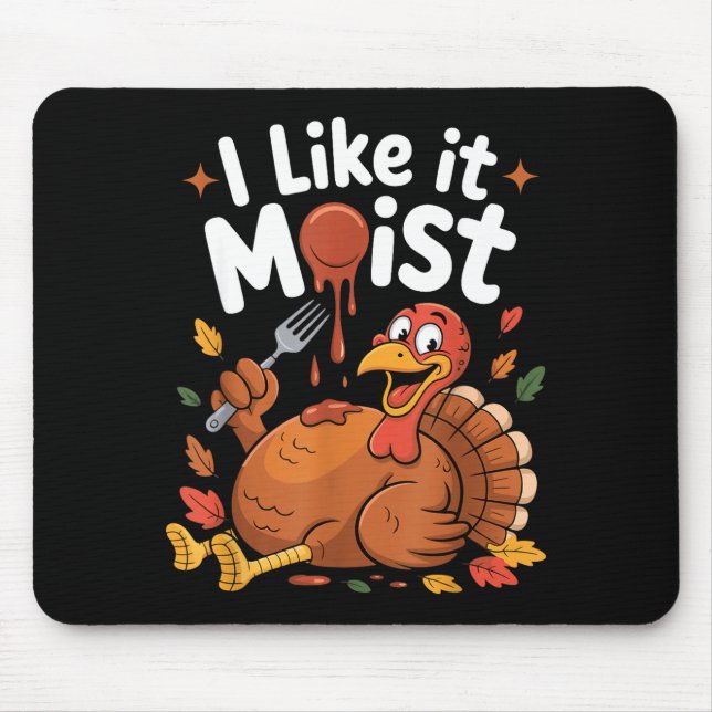 Funny Turkey I Like It Moist Thanksgiving Men Wome Mouse Pad (Front)