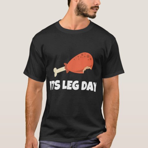 Funny Turkey Its Leg Day Thanksgiving Workout T_Shirt