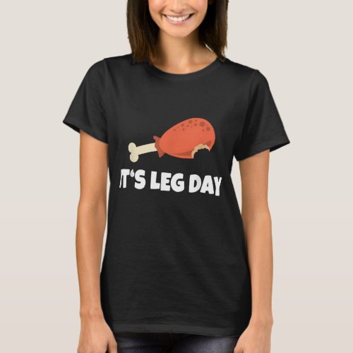 Funny Turkey Its Leg Day Thanksgiving Workout T_Shirt