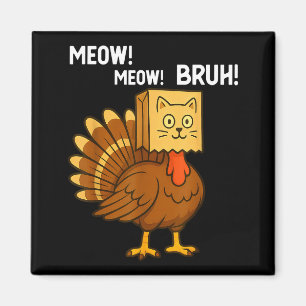 Funny Turkey Meow Thanksgiving Fake Cat Meow Bruh Magnet