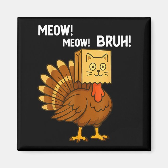 Funny Turkey Meow Thanksgiving Fake Cat Meow Bruh  Magnet (Front)