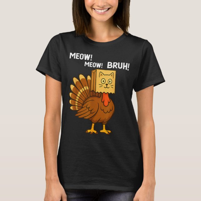 Funny Turkey Meow Thanksgiving Fake Cat Meow Bruh  T-Shirt (Front)