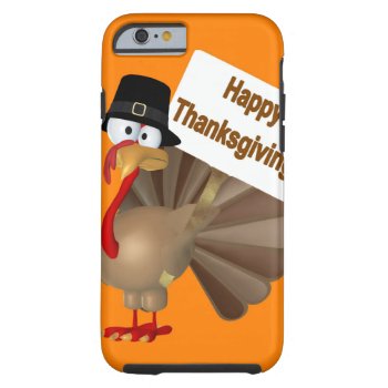 Funny Turkey Saying :''happy Thanksgiving!'' Tough Iphone 6 Case by esoticastore at Zazzle
