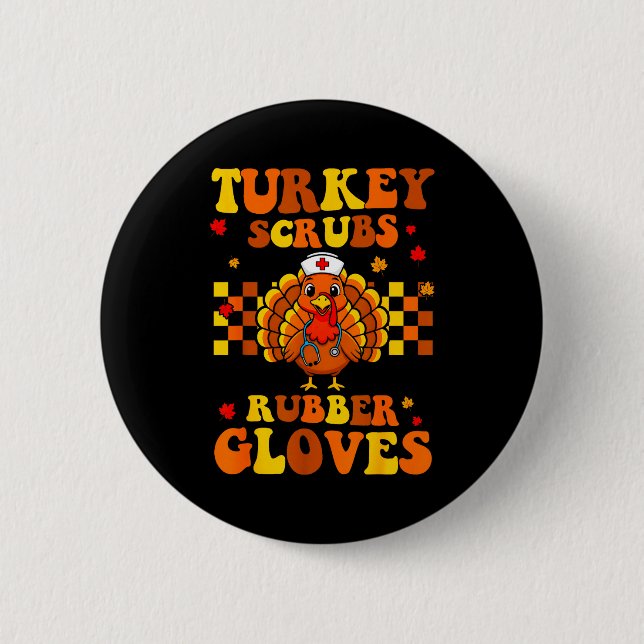 Funny Turkey Scrubs Rubber Gloves Thanksgiving Nur Button (Front)