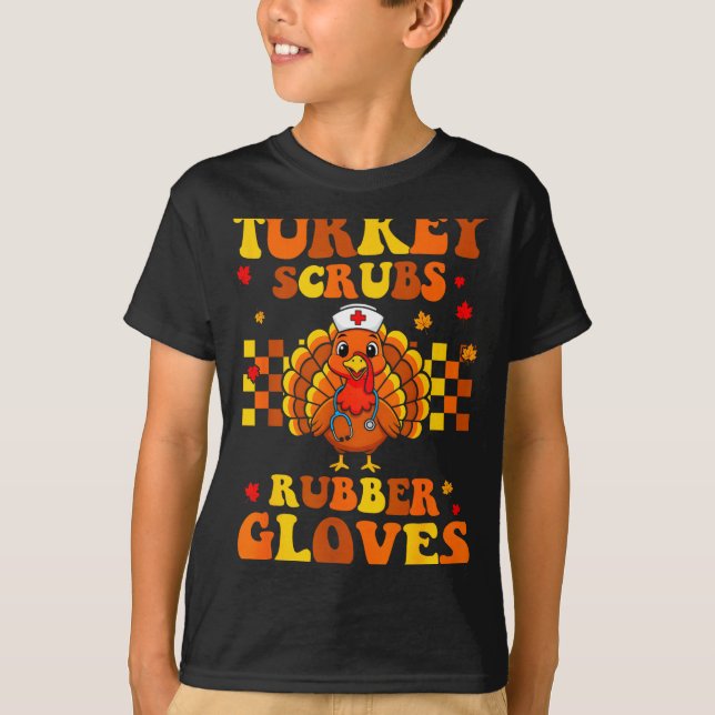 Funny Turkey Scrubs Rubber Gloves Thanksgiving Nur T-Shirt (Front)