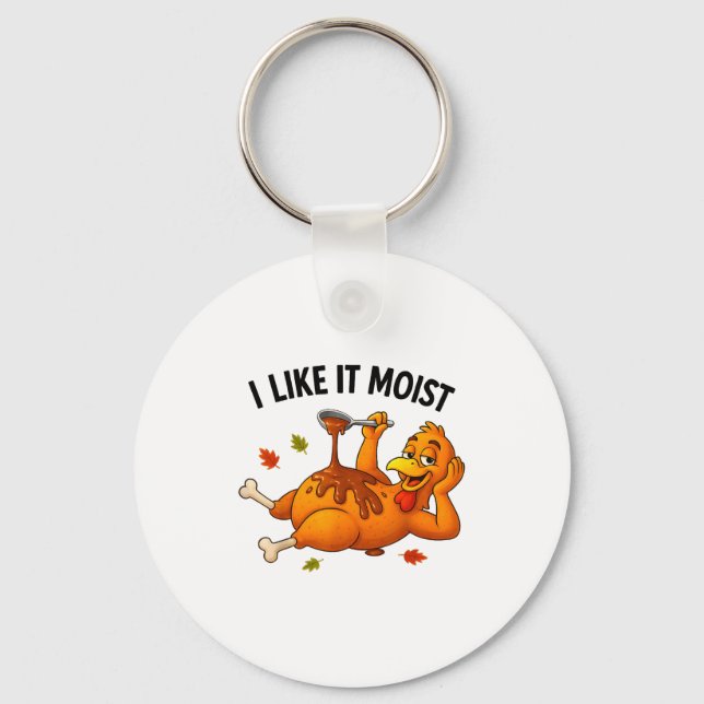 Funny Turkey Thanksgiving I Like It Moist Adult Wo Keychain (Front)