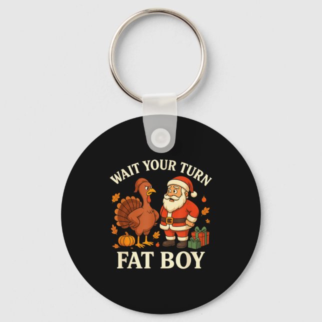 Funny Turkey Vs Santa Wait Your Turn Thanksgiving  Keychain (Front)