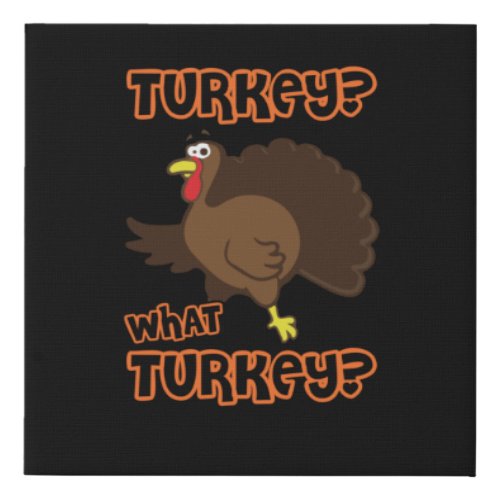 Funny Turkey What Turkey Thanksgiving Day 2021 Faux Canvas Print