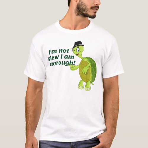Funny Turtle Saying Im Not Slow I Am Thorough T_Shirt