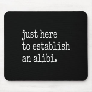 Funny Tv True Crime Just Here To Establish An Alib Mouse Pad
