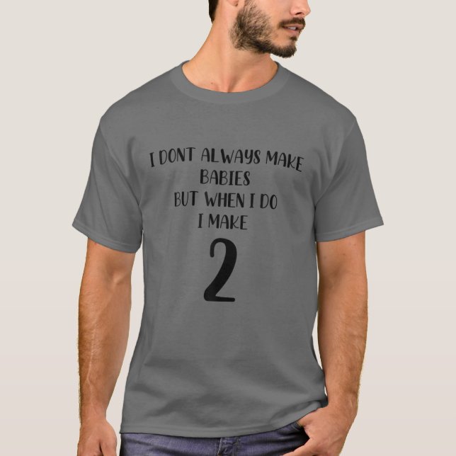 Funny Twin Baby Pregnancy Announcement I Make 2 Ge T-Shirt (Front)