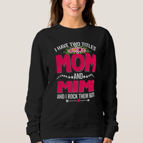 Funny Two Titles Mom And Mimi Cute Flower Mothers Sweatshirt