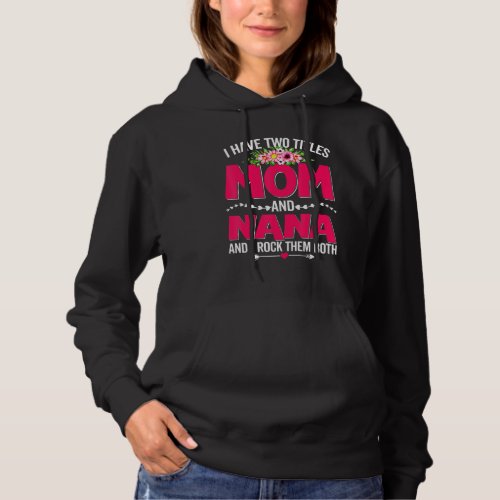 Funny Two Titles Mom And Nana Cute Flower Mothers Hoodie