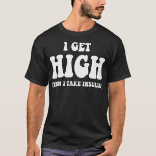 Funny Type 1 Type 2 Diabetes Diabetic Gifts Get Hi T-Shirt