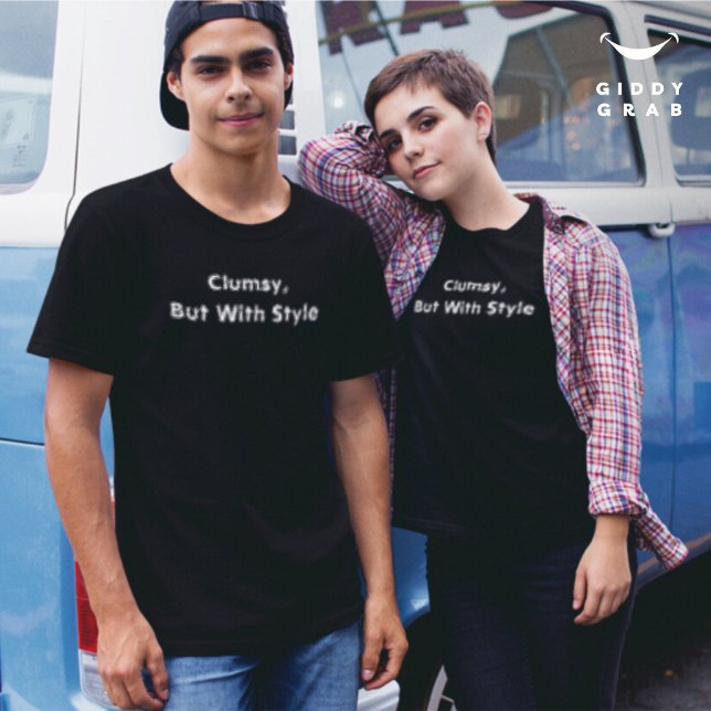 Funny Typo Character Quote Clumsy, But With Style T-Shirt (Creator Uploaded)