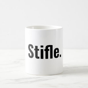 Funny typography coffee quote stifle be quiet coffee mug