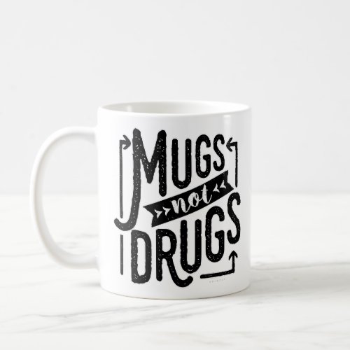 Funny Typography Mugs Not Drugs Drinking