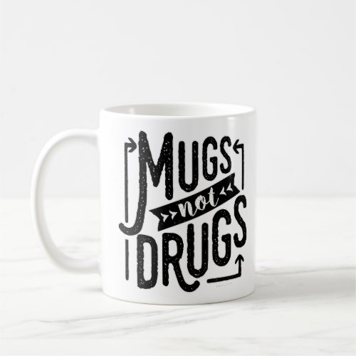 Funny Typography Mugs Not Drugs Drinking